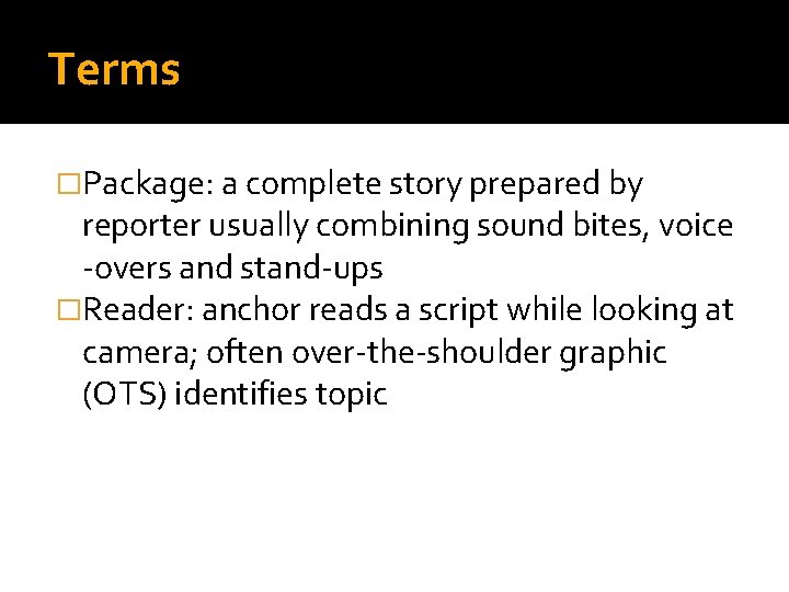 Terms �Package: a complete story prepared by reporter usually combining sound bites, voice -overs