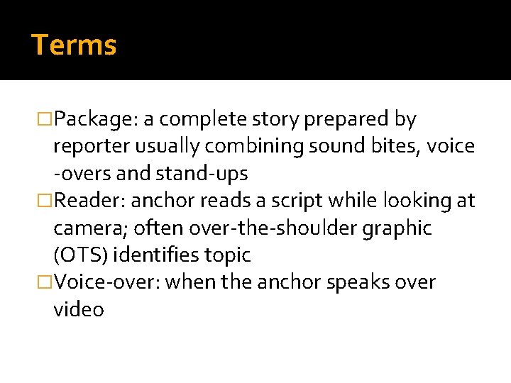 Terms �Package: a complete story prepared by reporter usually combining sound bites, voice -overs