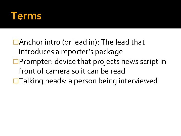 Terms �Anchor intro (or lead in): The lead that introduces a reporter’s package �Prompter: