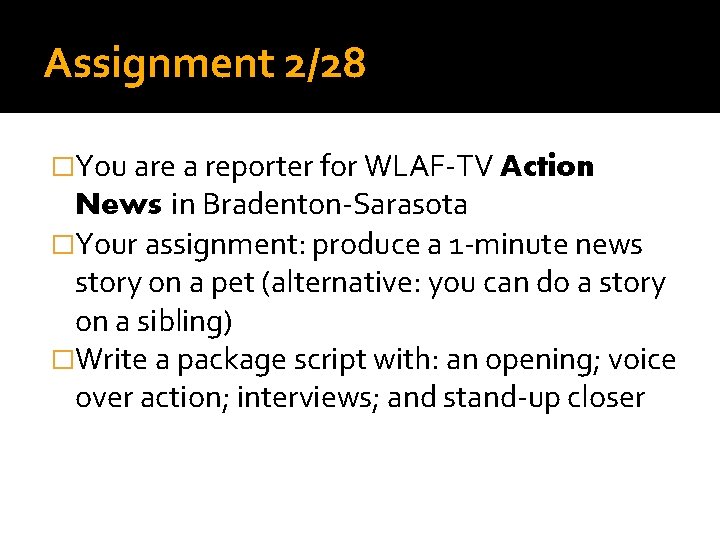 Assignment 2/28 �You are a reporter for WLAF-TV Action News in Bradenton-Sarasota �Your assignment: