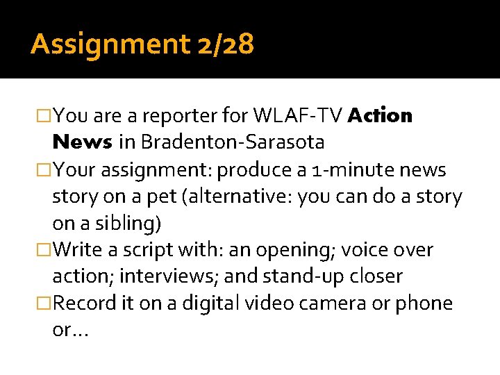 Assignment 2/28 �You are a reporter for WLAF-TV Action News in Bradenton-Sarasota �Your assignment: