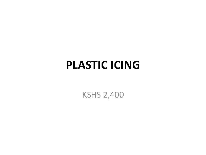 PLASTIC ICING KSHS 2, 400 