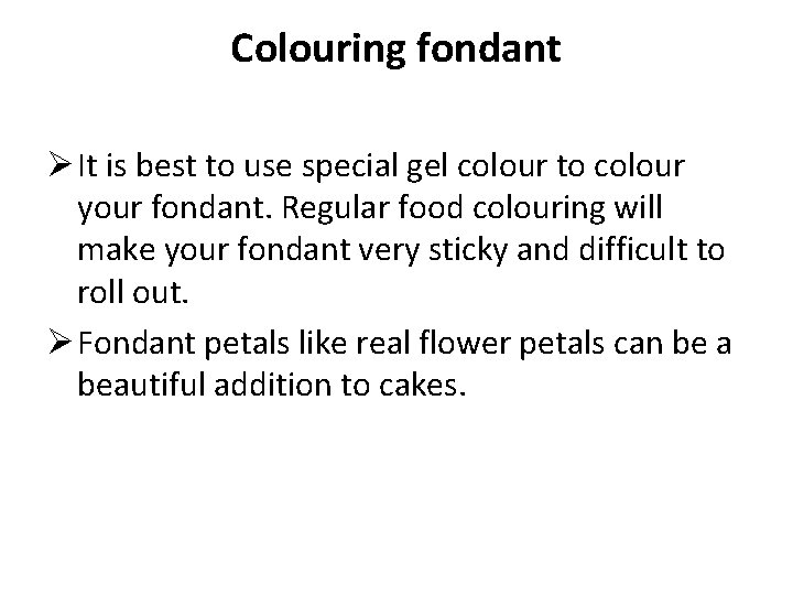 Colouring fondant Ø It is best to use special gel colour to colour your