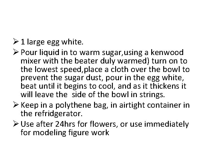 Ø 1 large egg white. Ø Pour liquid in to warm sugar, using a