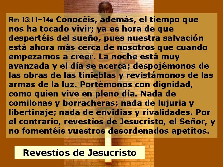 Rm 13: 11 -14 a Conocéis, además, el tiempo que nos ha tocado vivir;