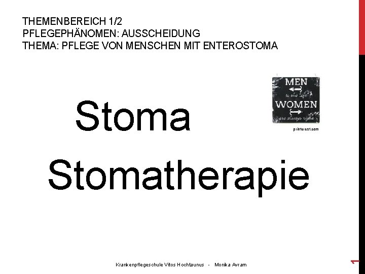 THEMENBEREICH 1/2 PFLEGEPHÄNOMEN: AUSSCHEIDUNG THEMA: PFLEGE VON MENSCHEN MIT ENTEROSTOMA Stomatherapie Krankenpflegeschule Vitos Hochtaunus