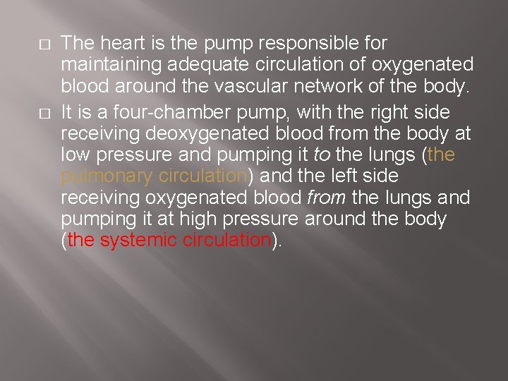 � � The heart is the pump responsible for maintaining adequate circulation of oxygenated