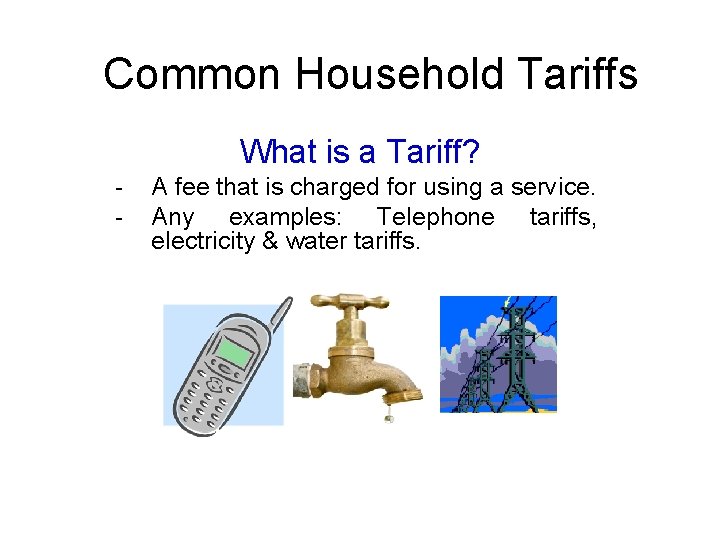 Common Household Tariffs What is a Tariff? - A fee that is charged for