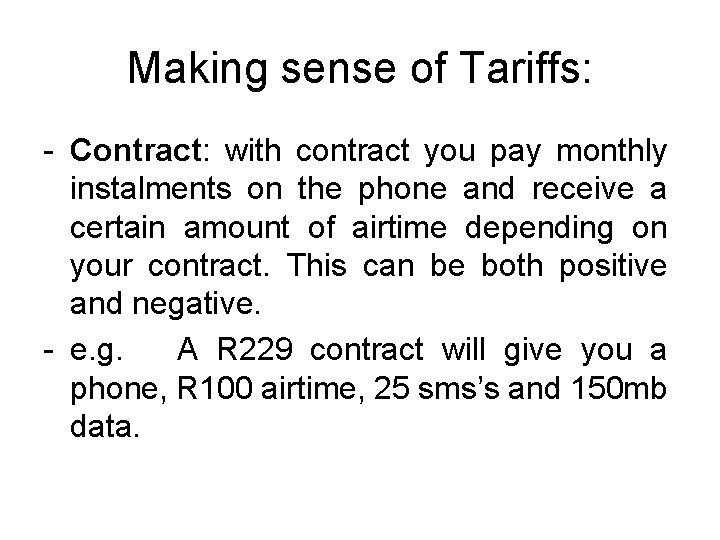 Making sense of Tariffs: - Contract: with contract you pay monthly instalments on the