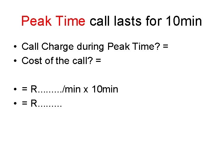 Peak Time call lasts for 10 min • Call Charge during Peak Time? =
