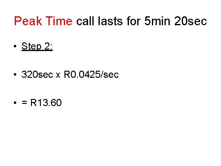 Peak Time call lasts for 5 min 20 sec • Step 2: • 320