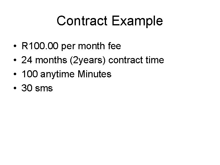 Contract Example • • R 100. 00 per month fee 24 months (2 years)