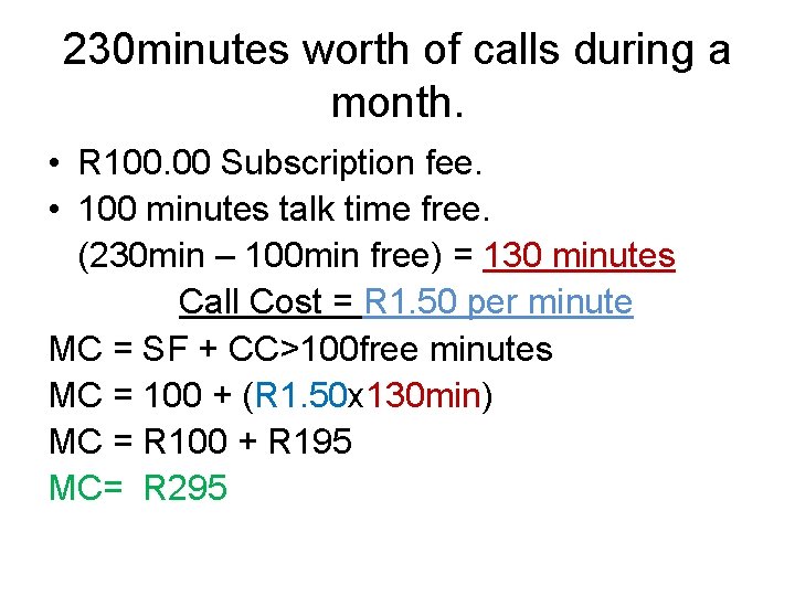 230 minutes worth of calls during a month. • R 100. 00 Subscription fee.