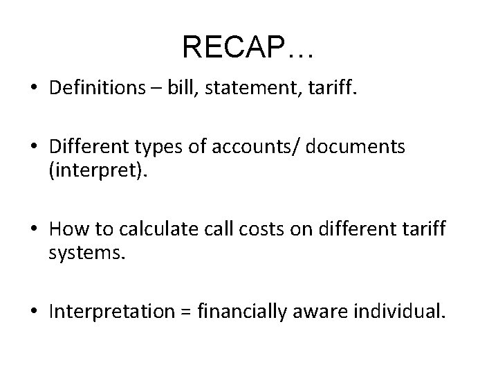 RECAP… • Definitions – bill, statement, tariff. • Different types of accounts/ documents (interpret).