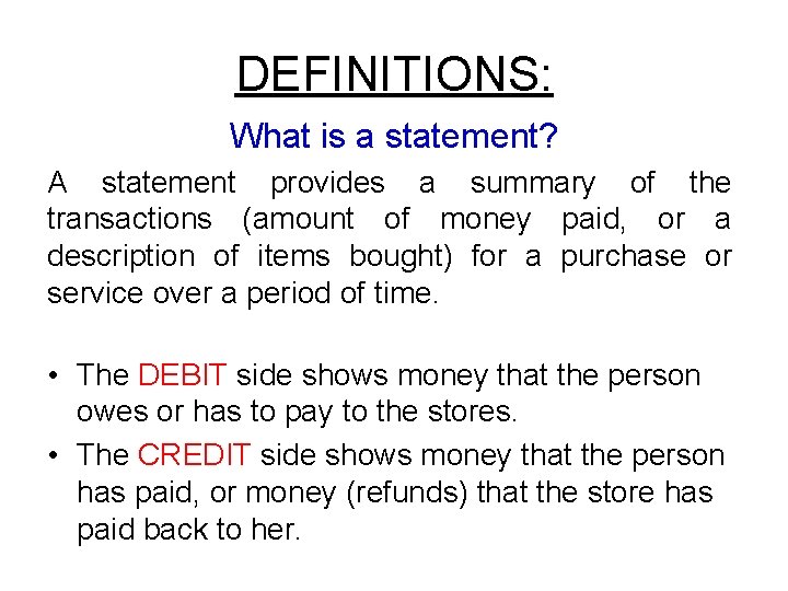 DEFINITIONS: What is a statement? A statement provides a summary of the transactions (amount