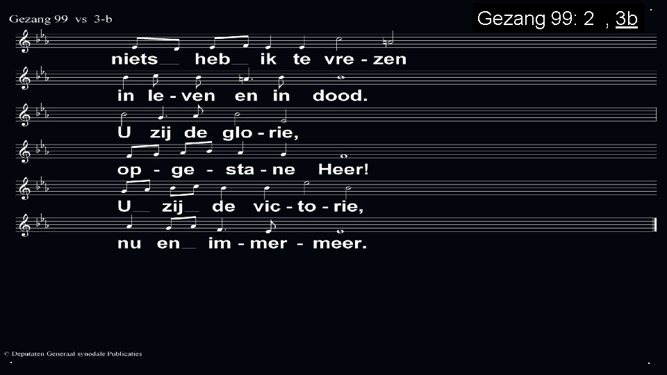 Gezang 99: 2 a, 3 b . . . 