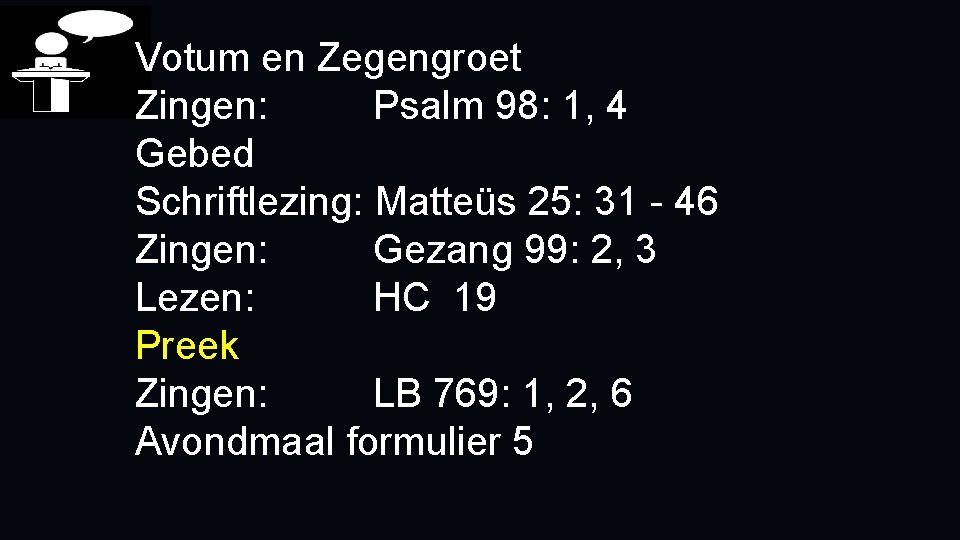 Votum en Zegengroet Zingen: Psalm 98: 1, 4 Gebed Schriftlezing: Matteüs 25: 31 -