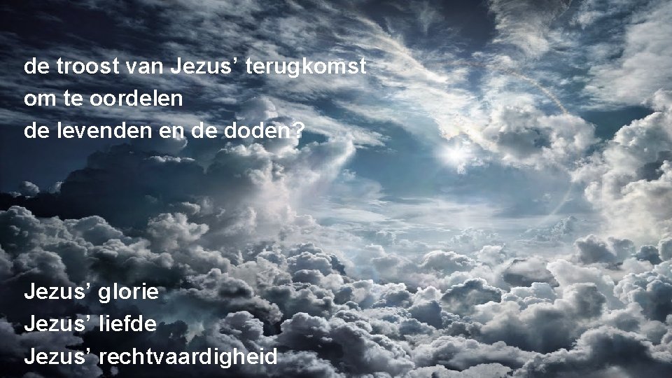 de troost van Jezus’ terugkomst om te oordelen de levenden en de doden? Jezus’