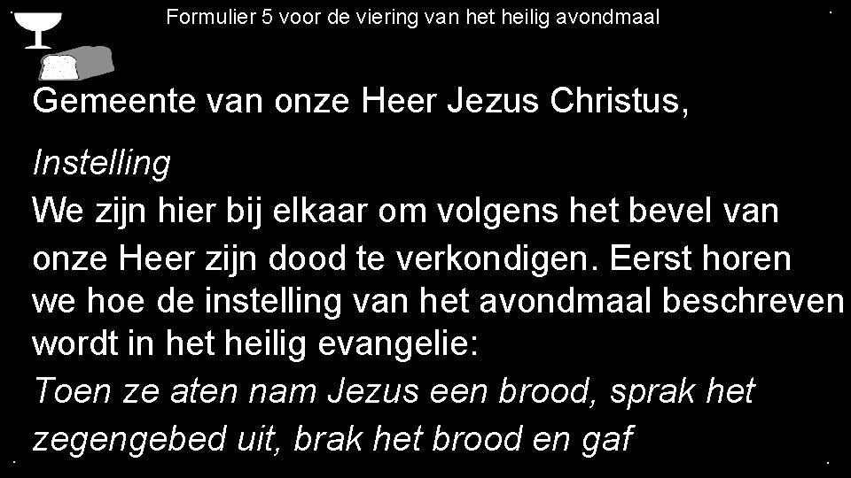 . Formulier 5 voor de viering van het heilig avondmaal . Gemeente van onze
