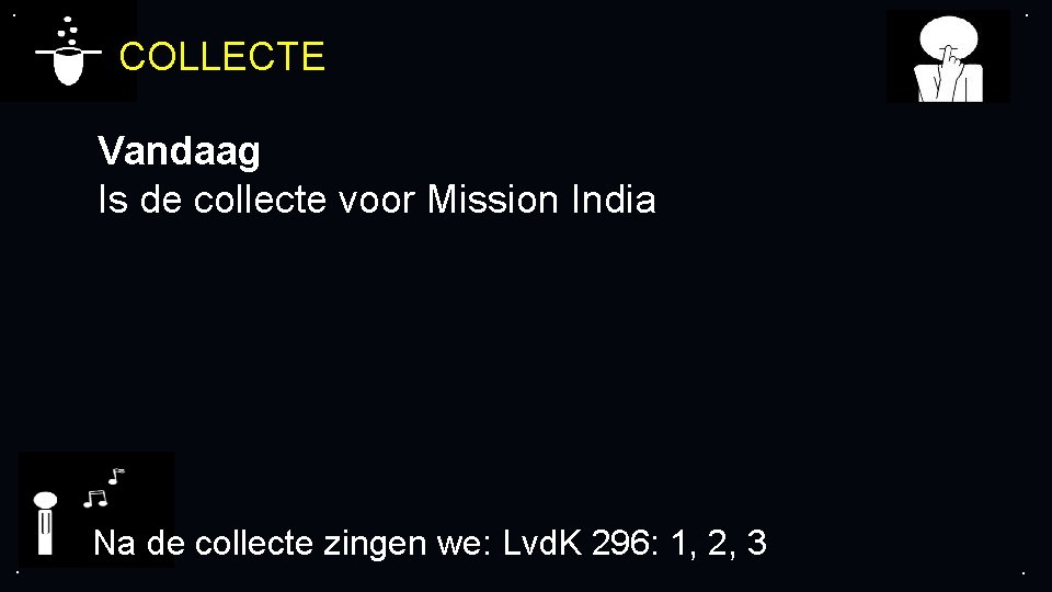 . . COLLECTE Vandaag Is de collecte voor Mission India . Na de collecte