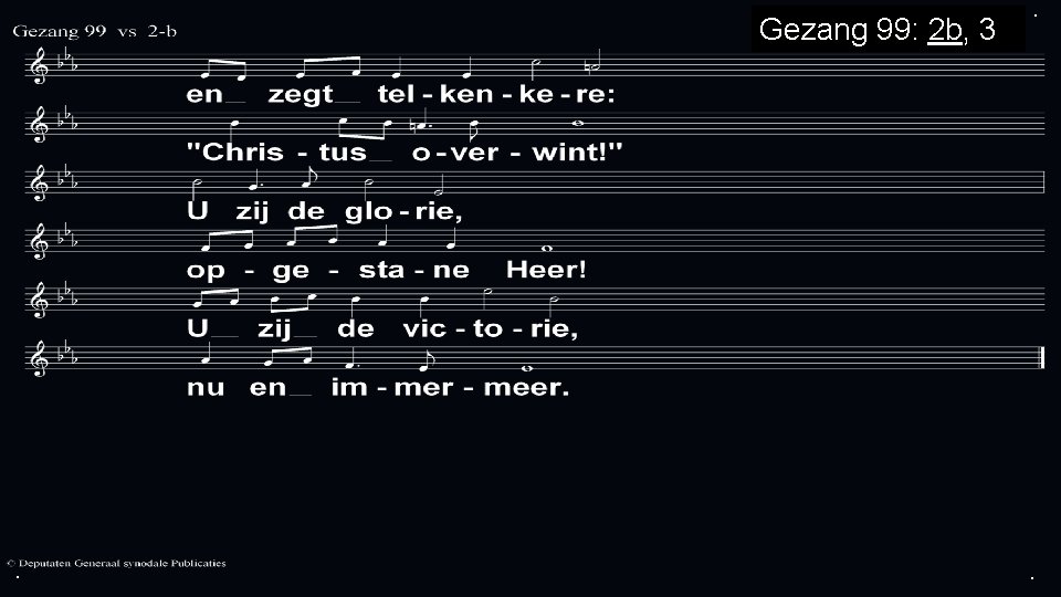 Gezang 99: 2 b, 3 a . . . 