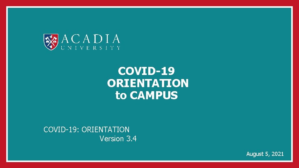 COVID-19 ORIENTATION to CAMPUS COVID-19: ORIENTATION Version 3. 4 August 5, 2021 