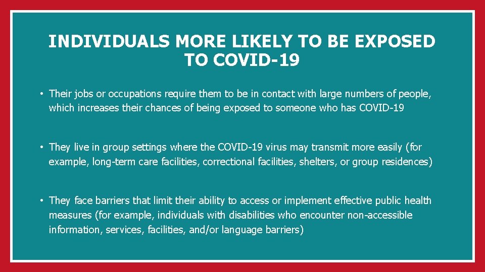 INDIVIDUALS MORE LIKELY TO BE EXPOSED TO COVID-19 • Their jobs or occupations require