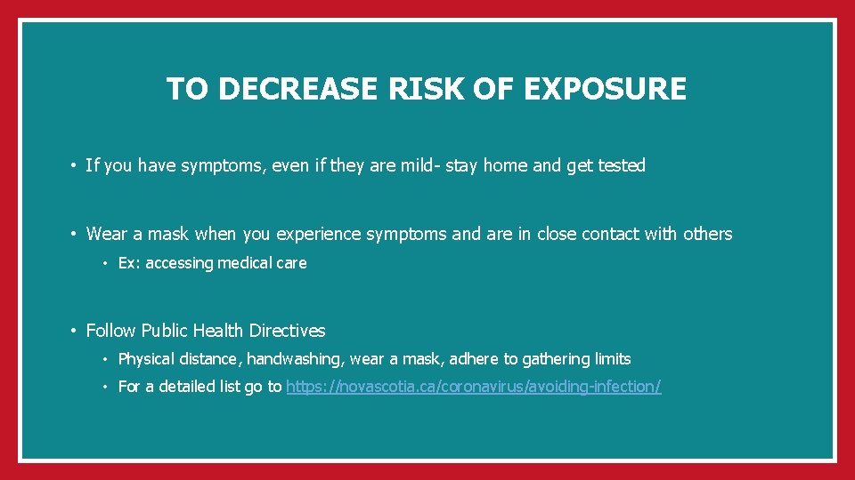 TO DECREASE RISK OF EXPOSURE • If you have symptoms, even if they are