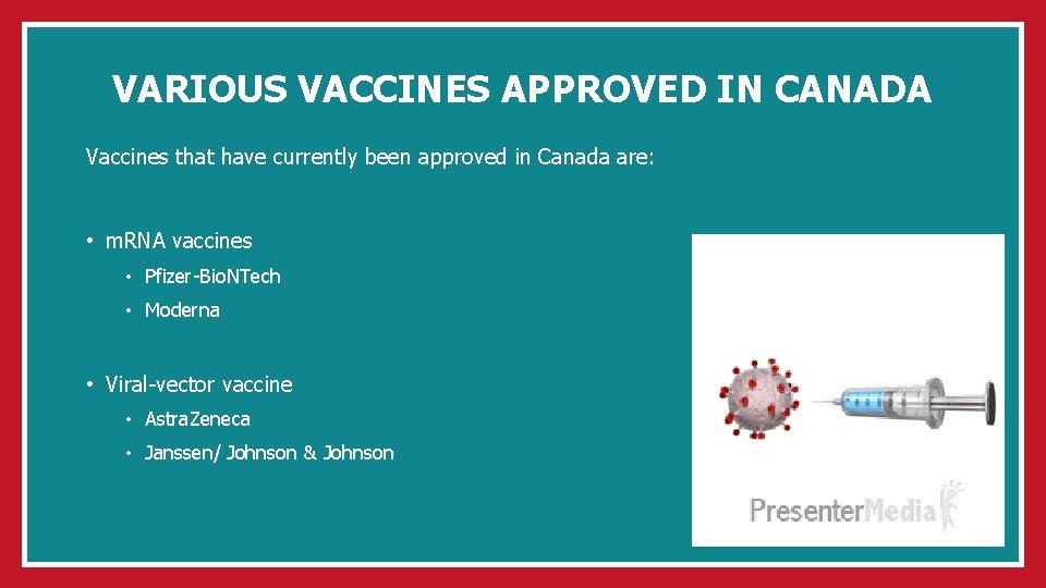 VARIOUS VACCINES APPROVED IN CANADA Vaccines that have currently been approved in Canada are: