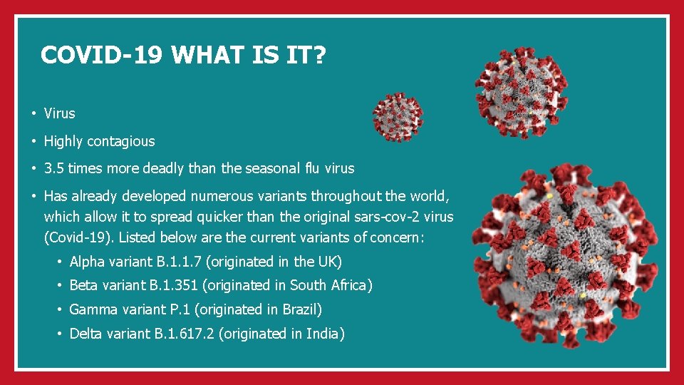 COVID-19 WHAT IS IT? • Virus • Highly contagious • 3. 5 times more
