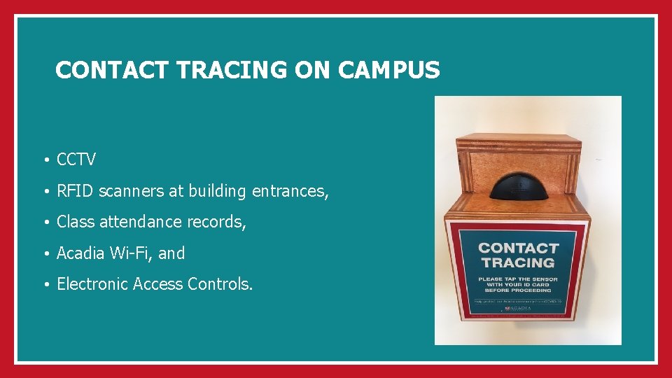 CONTACT TRACING ON CAMPUS • CCTV • RFID scanners at building entrances, • Class
