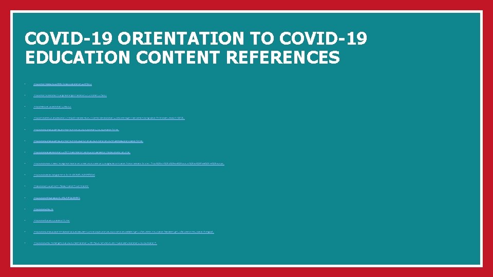 COVID-19 ORIENTATION TO COVID-19 EDUCATION CONTENT REFERENCES • https: //healthydebate. ca/2020/12/topic/covid-long-haul-effects/ • https: //health.