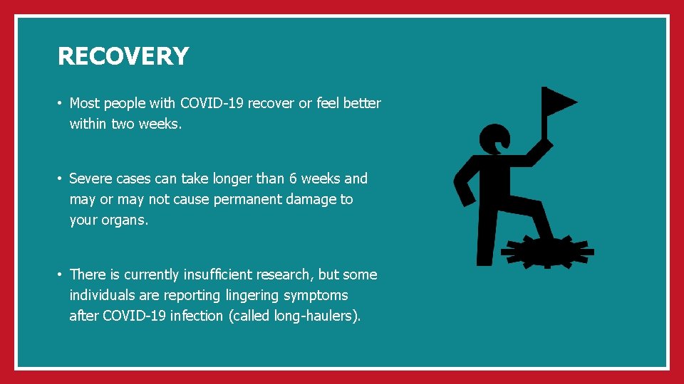 RECOVERY • Most people with COVID-19 recover or feel better within two weeks. •