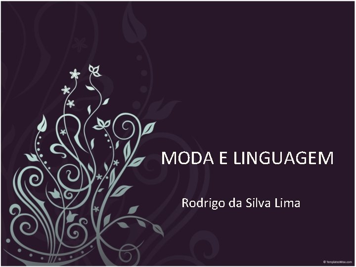 MODA E LINGUAGEM Rodrigo da Silva Lima 