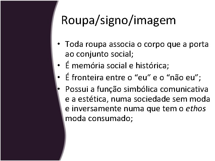 Roupa/signo/imagem • Toda roupa associa o corpo que a porta ao conjunto social; •