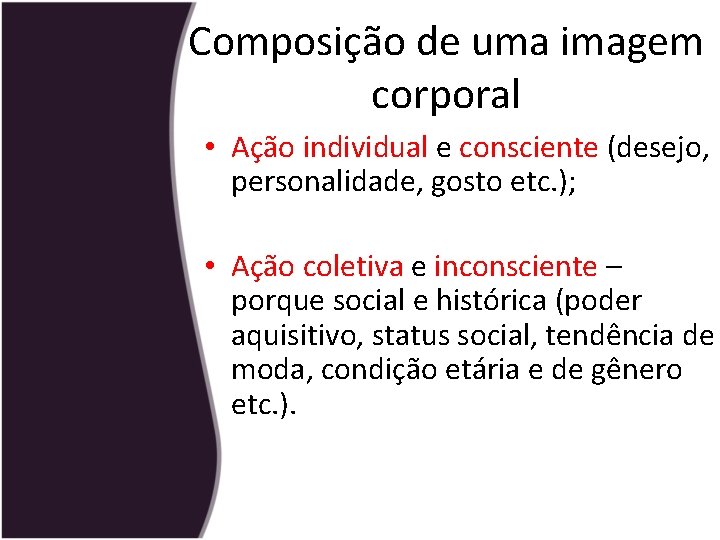 Composição de uma imagem corporal • Ação individual e consciente (desejo, personalidade, gosto etc.