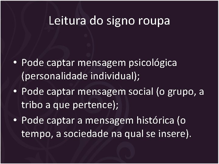 Leitura do signo roupa • Pode captar mensagem psicológica (personalidade individual); • Pode captar