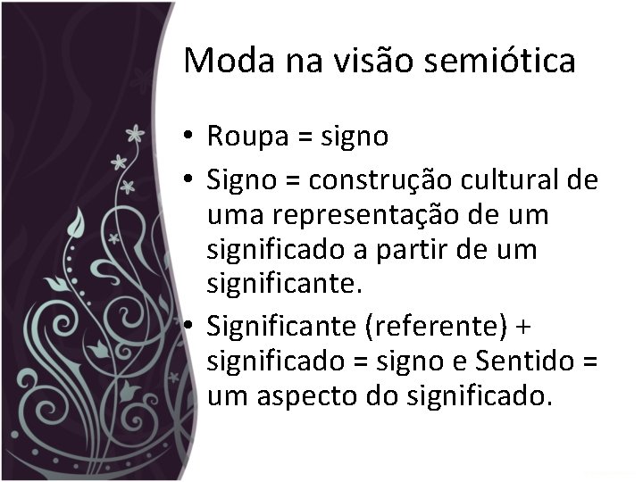 Moda na visão semiótica • Roupa = signo • Signo = construção cultural de