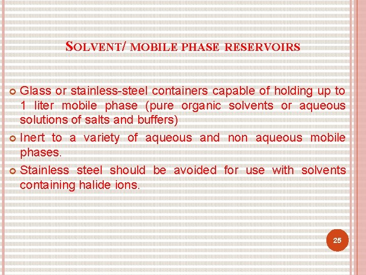 SOLVENT/ MOBILE PHASE RESERVOIRS Glass or stainless-steel containers capable of holding up to 1