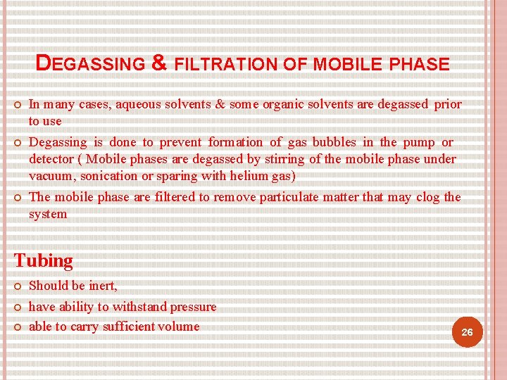 DEGASSING & FILTRATION OF MOBILE PHASE In many cases, aqueous solvents & some organic