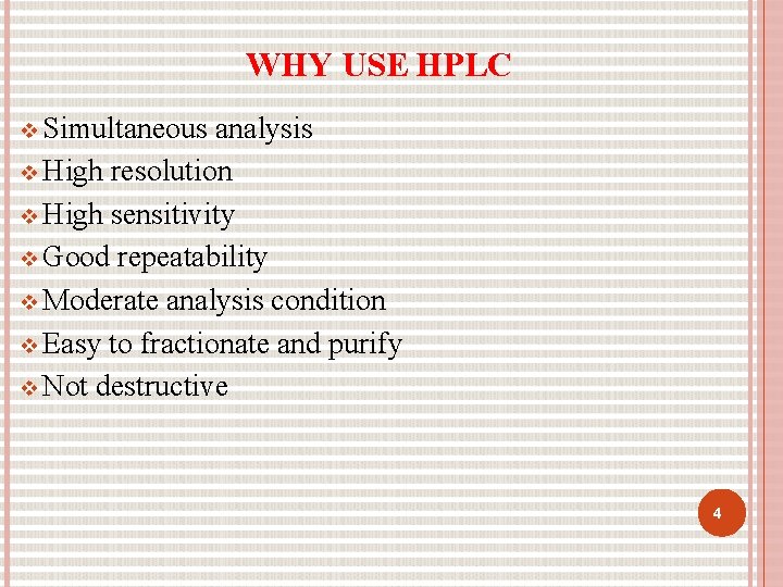 WHY USE HPLC Simultaneous analysis High resolution High sensitivity Good repeatability Moderate analysis condition