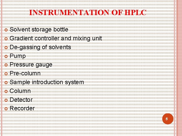 INSTRUMENTATION OF HPLC Solvent storage bottle Gradient controller and mixing unit De-gassing of solvents