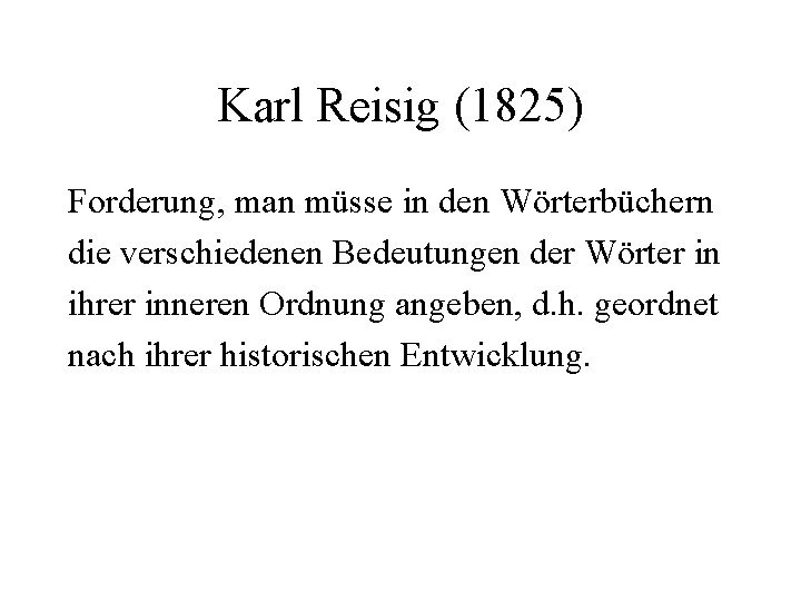 Karl Reisig (1825) Forderung, man müsse in den Wörterbüchern die verschiedenen Bedeutungen der Wörter