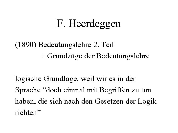 F. Heerdeggen (1890) Bedeutungslehre 2. Teil + Grundzüge der Bedeutungslehre logische Grundlage, weil wir