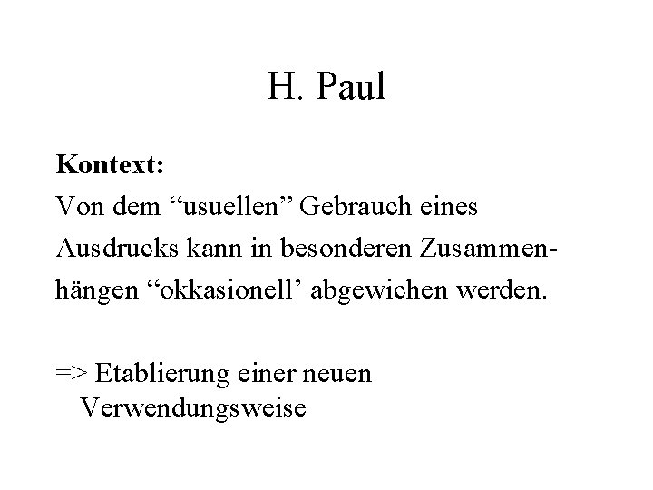 H. Paul Kontext: Von dem “usuellen” Gebrauch eines Ausdrucks kann in besonderen Zusammenhängen “okkasionell’