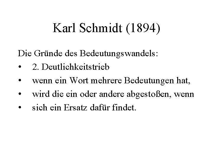Karl Schmidt (1894) Die Gründe des Bedeutungswandels: • 2. Deutlichkeitstrieb • wenn ein Wort