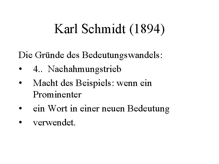 Karl Schmidt (1894) Die Gründe des Bedeutungswandels: • 4. . Nachahmungstrieb • Macht des