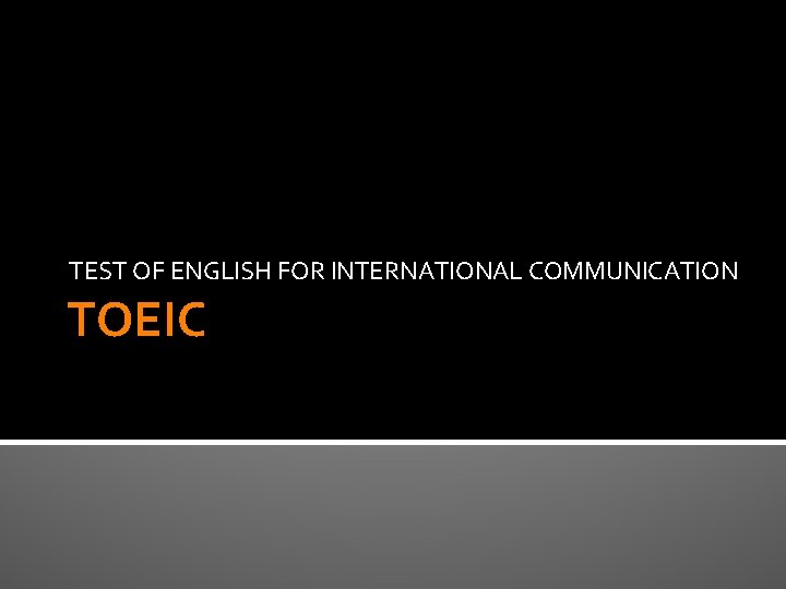 TEST OF ENGLISH FOR INTERNATIONAL COMMUNICATION TOEIC 