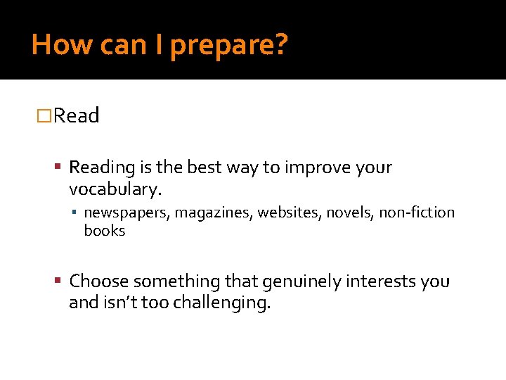 How can I prepare? �Read Reading is the best way to improve your vocabulary.