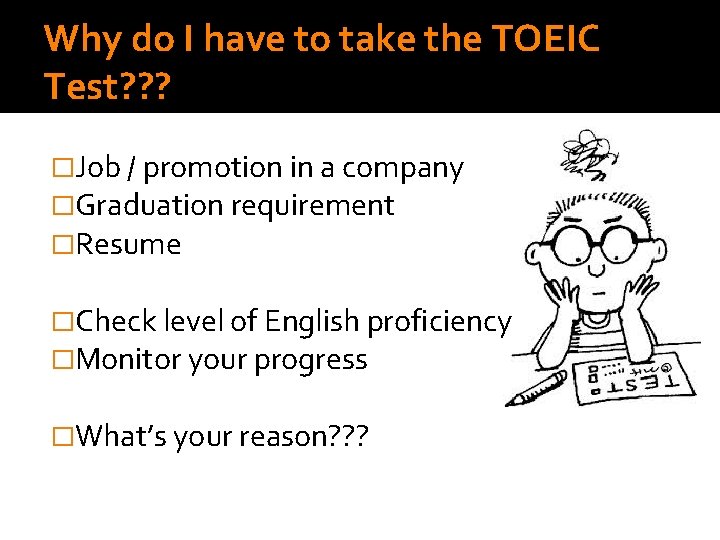 Why do I have to take the TOEIC Test? ? ? �Job / promotion